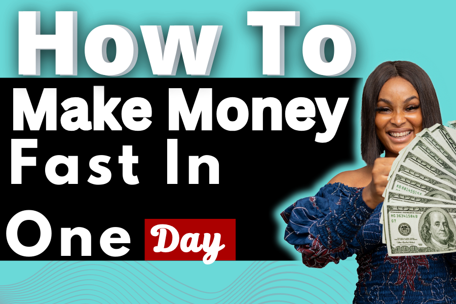 How to make money fast in one day